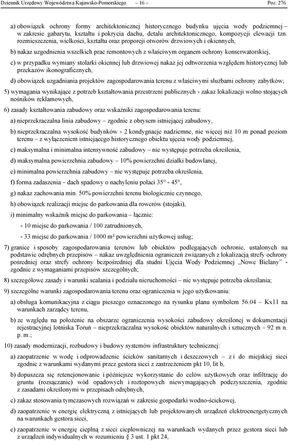 rozmieszczenia, wielkości, kształtu oraz proporcji otworów drzwiowych i okiennych, b) nakaz uzgodnienia wszelkich prac remontowych z właściwym organem ochrony konserwatorskiej, c) w przypadku wymiany