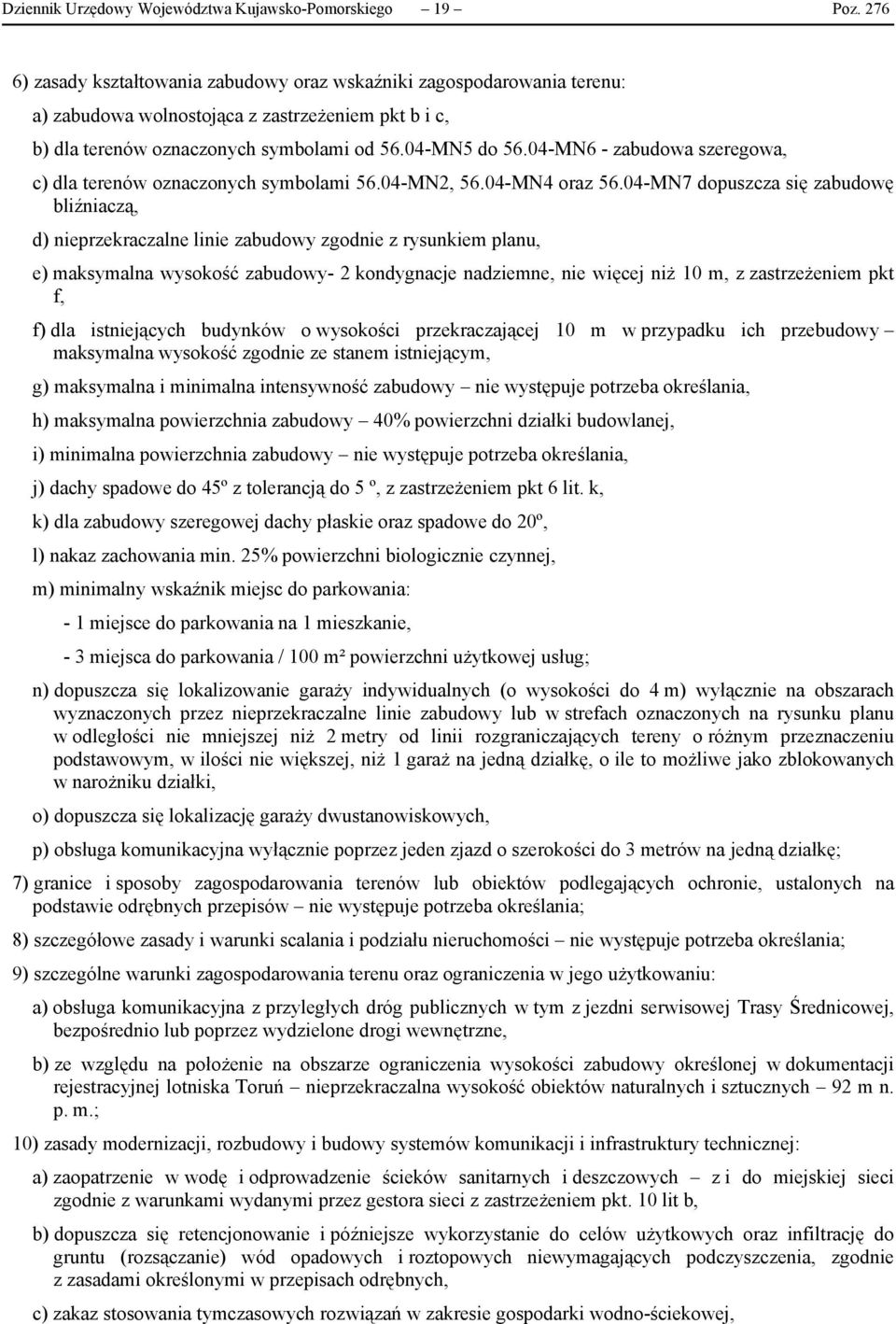 04-MN7 dopuszcza się zabudowę bliźniaczą, d) nieprzekraczalne linie zabudowy zgodnie z rysunkiem planu, e) maksymalna wysokość zabudowy- 2 kondygnacje nadziemne, nie więcej niż 10 m, z zastrzeżeniem