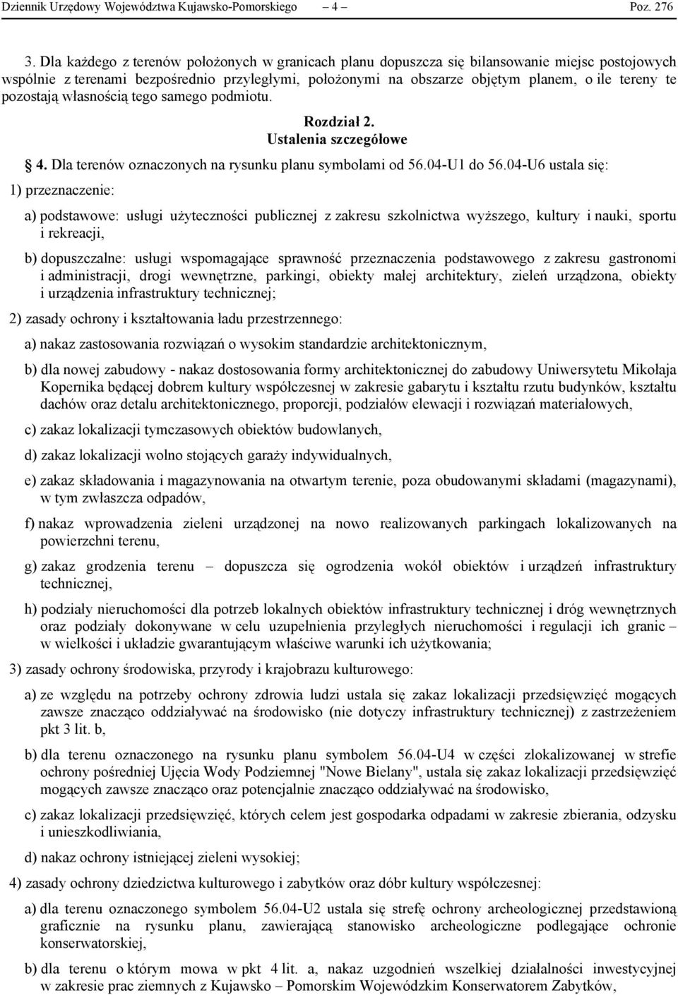 pozostają własnością tego samego podmiotu. Rozdział 2. Ustalenia szczegółowe 4. Dla terenów oznaczonych na rysunku planu symbolami od 56.04-U1 do 56.