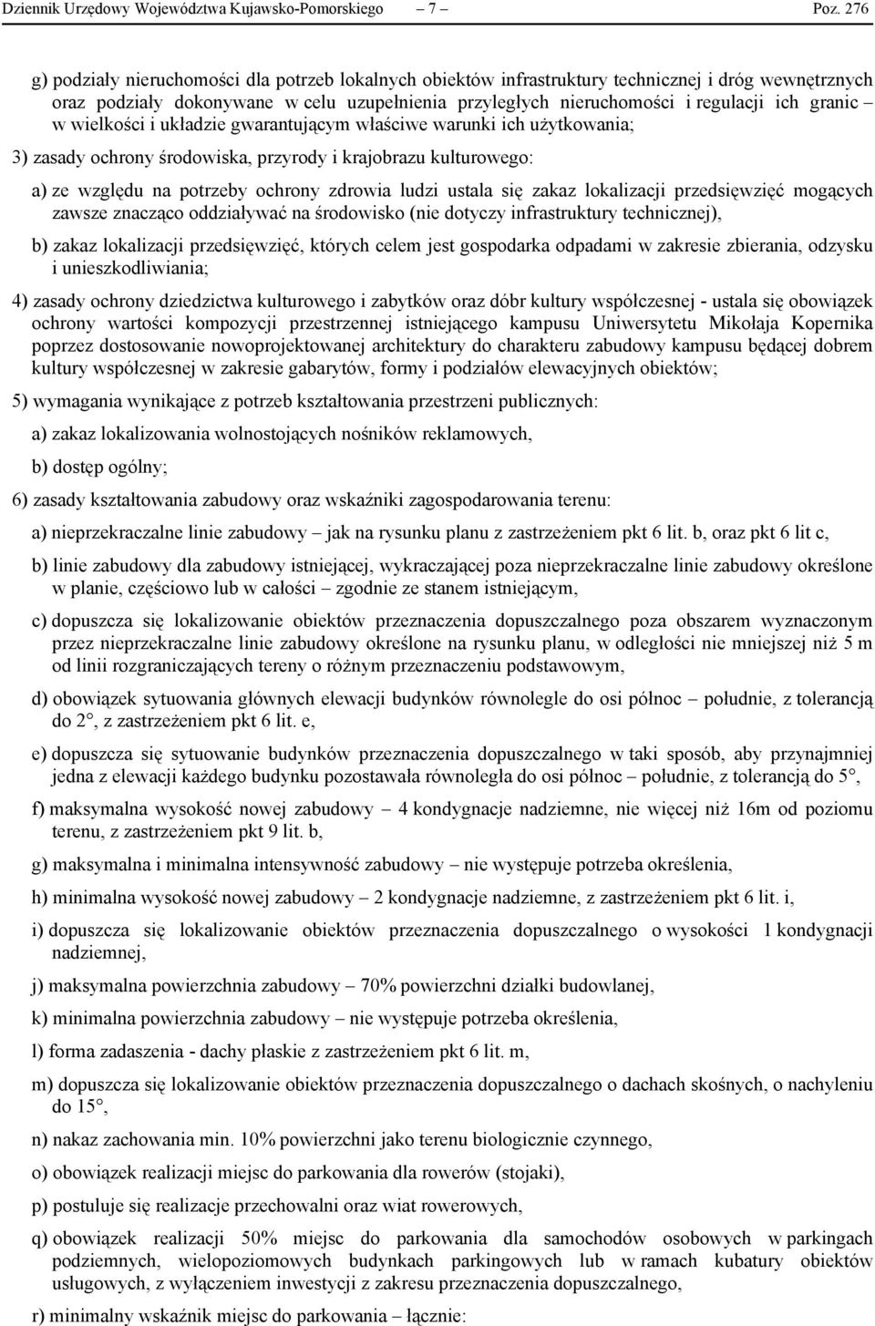 granic w wielkości i układzie gwarantującym właściwe warunki ich użytkowania; 3) zasady ochrony środowiska, przyrody i krajobrazu kulturowego: a) ze względu na potrzeby ochrony zdrowia ludzi ustala