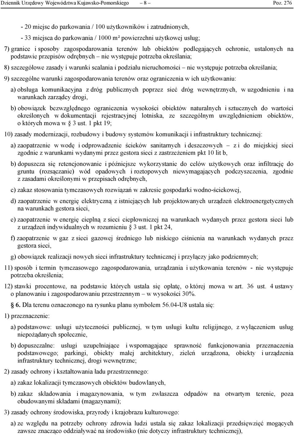 szczególne warunki zagospodarowania terenów oraz ograniczenia w ich użytkowaniu: a) obsługa komunikacyjna z dróg publicznych poprzez sieć dróg wewnętrznych, w uzgodnieniu i na warunkach zarządcy