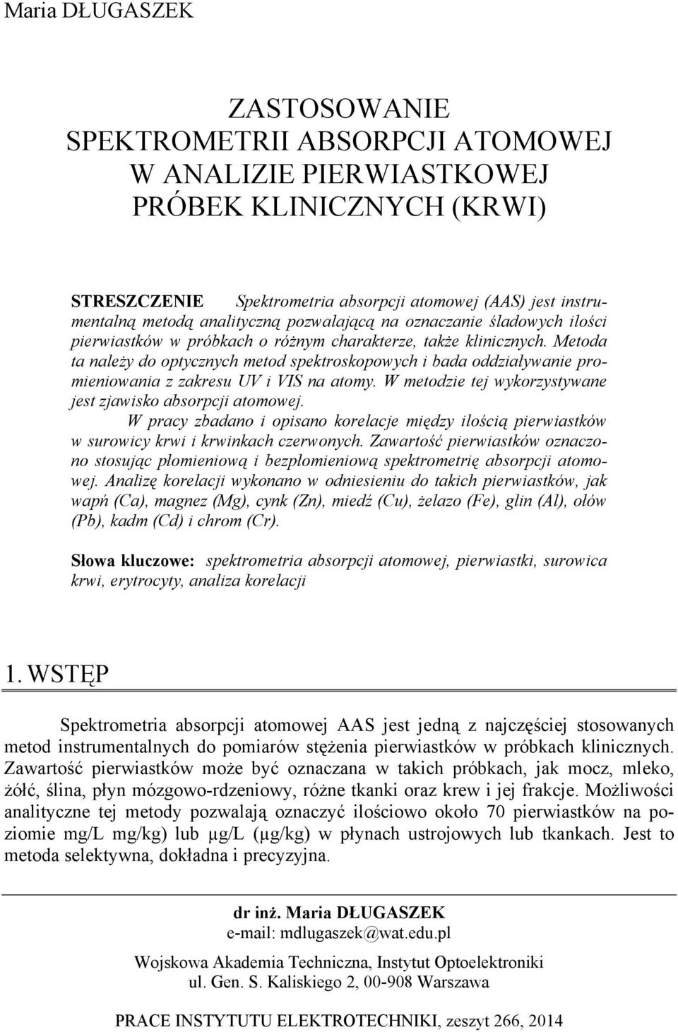 Metoda ta należy do optycznych metod spektroskopowych i bada oddziaływanie promieniowania z zakresu UV i VIS na atomy. W metodzie tej wykorzystywane jest zjawisko absorpcji atomowej.