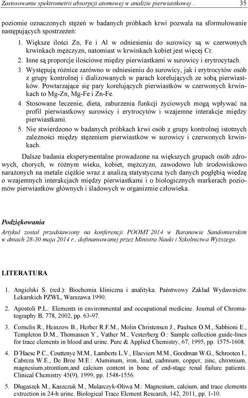 Inne są proporcje ilościowe między pierwiastkami w surowicy i erytrocytach. 3.