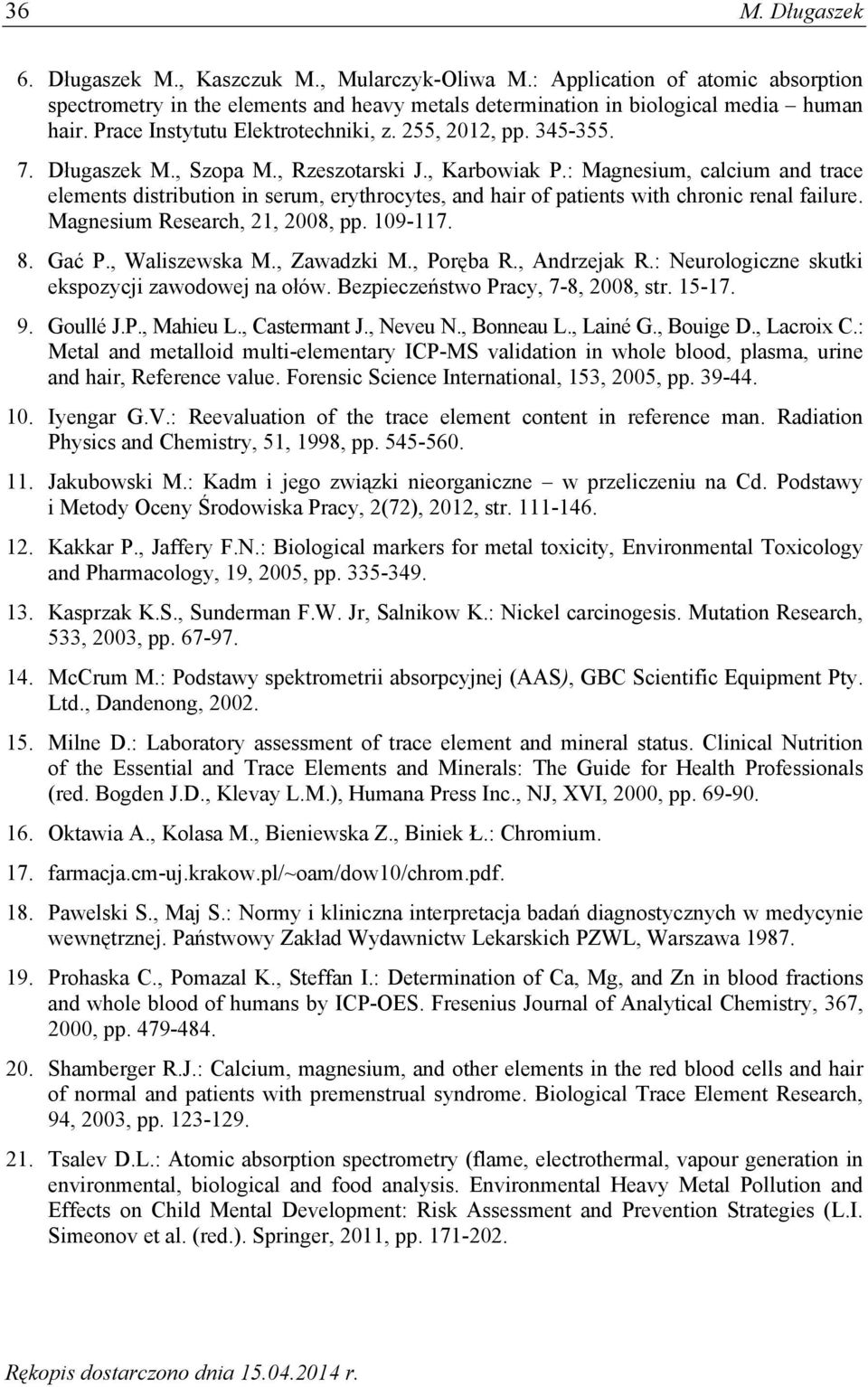 : Magnesium, calcium and trace elements distribution in serum, erythrocytes, and hair of patients with chronic renal failure. Magnesium Research, 21, 2008, pp. 109-117. 8. Gać P., Waliszewska M.