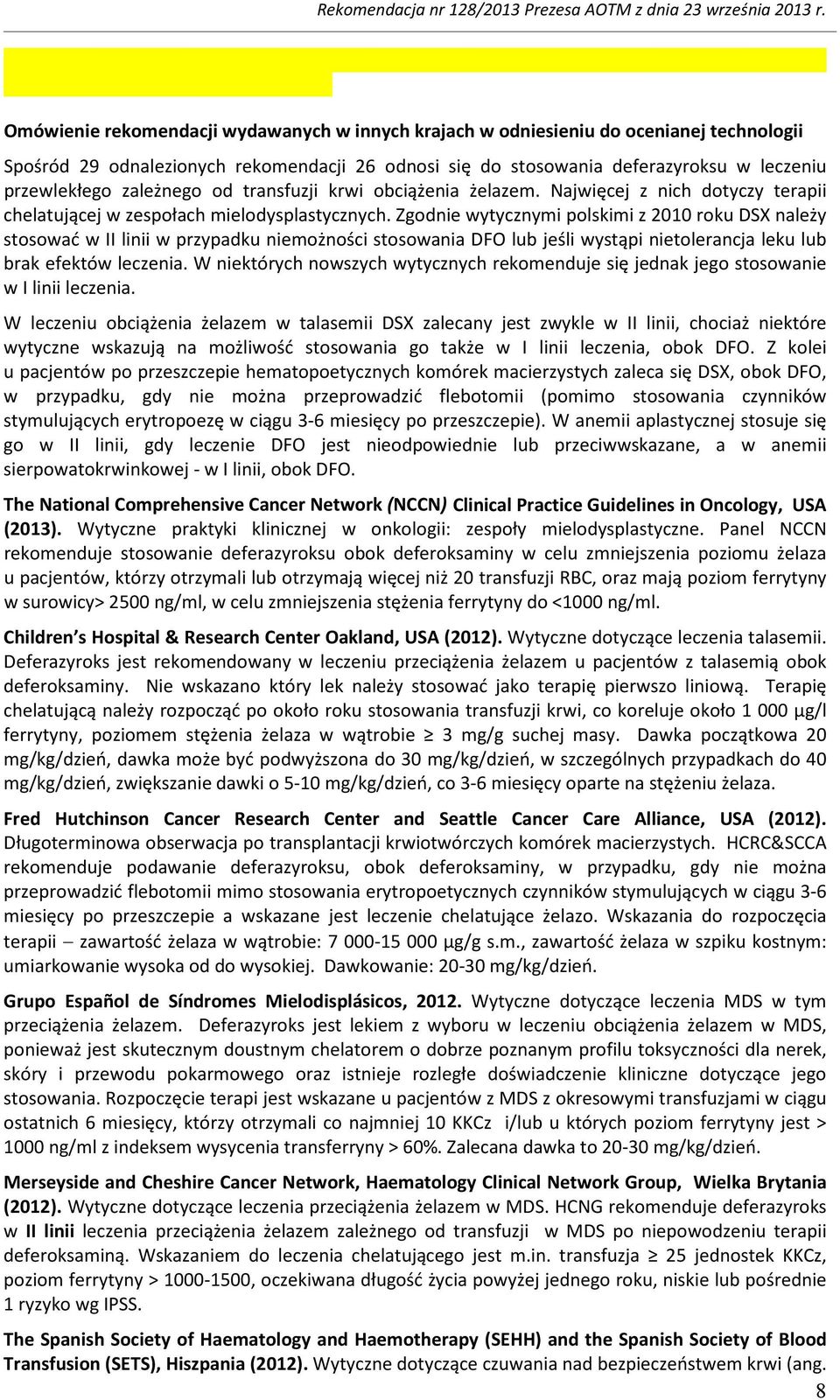 Zgodnie wytycznymi polskimi z 2010 roku DSX należy stosować w II linii w przypadku niemożności stosowania DFO lub jeśli wystąpi nietolerancja leku lub brak efektów leczenia.