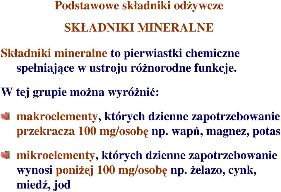 W tej grupie moŝna wyróŝnić: makroelementy, których dzienne zapotrzebowanie przekracza 100