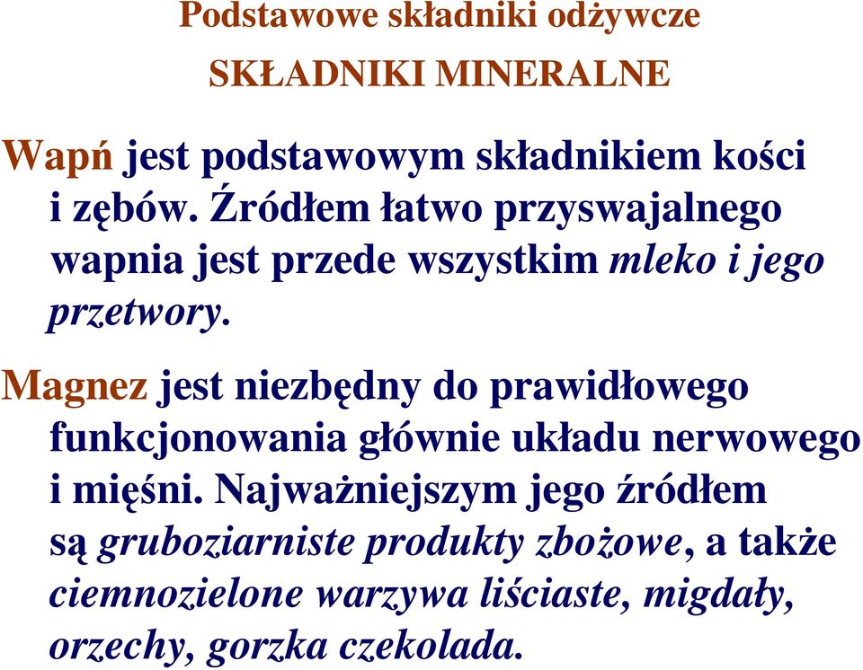 Magnez jest niezbędny do prawidłowego funkcjonowania głównie układu nerwowego i mięśni.