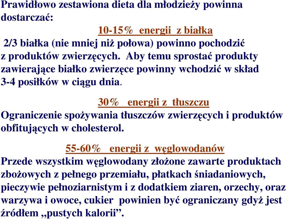 30% energii z tłuszczu Ograniczenie spoŝywania tłuszczów zwierzęcych i produktów obfitujących w cholesterol.