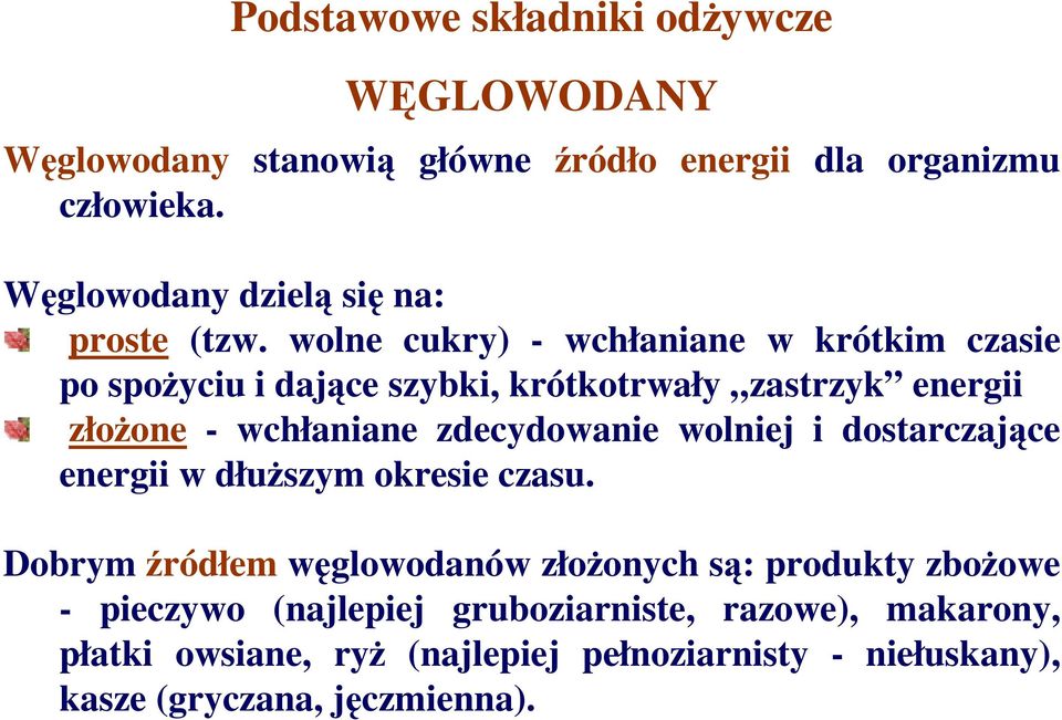 wolne cukry) - wchłaniane w krótkim czasie po spoŝyciu i dające szybki, krótkotrwały zastrzyk energii złoŝone - wchłaniane zdecydowanie