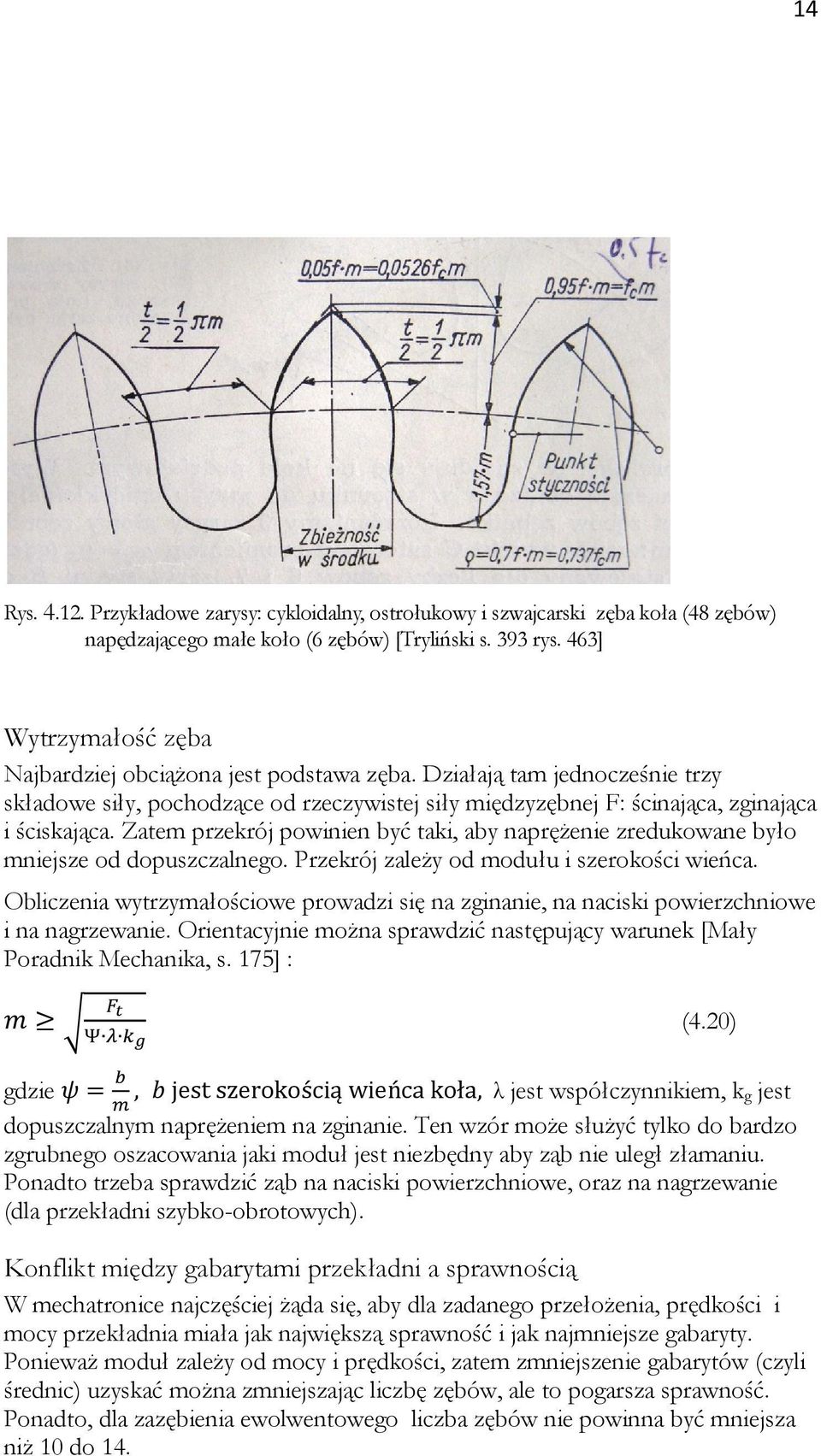 Zatem przekrój powinien być taki, aby naprężenie zredukowane było mniejsze od dopuszczalnego. Przekrój zależy od modułu i szerokości wieńca.