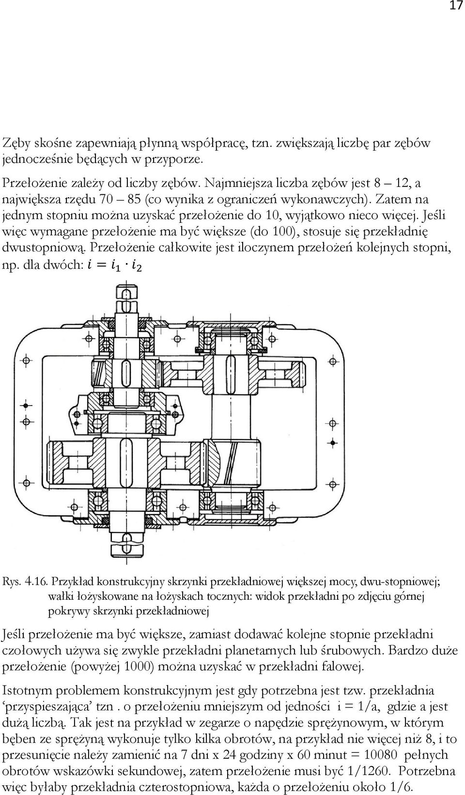 Jeśli więc wymagane przełożenie ma być większe (do 100), stosuje się przekładnię dwustopniową. Przełożenie całkowite jest iloczynem przełożeń kolejnych stopni, np. dla dwóch: Rys. 4.16.