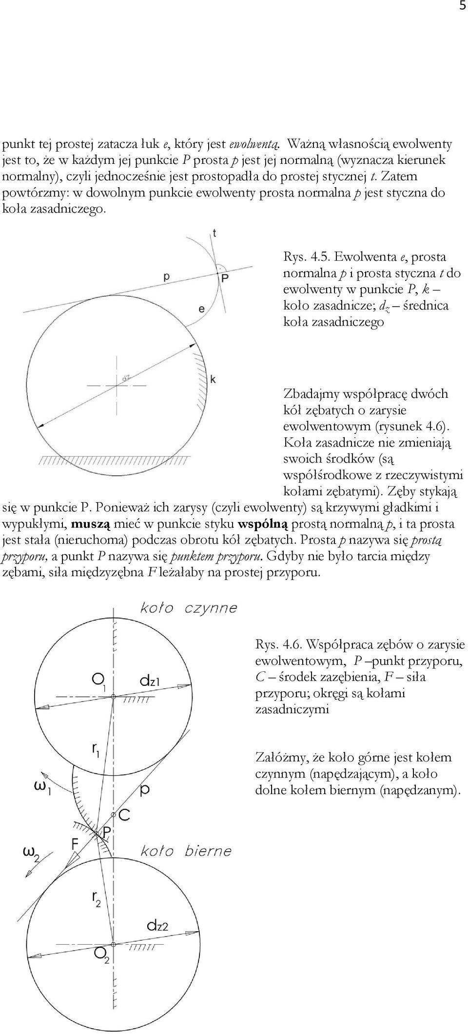 Zatem powtórzmy: w dowolnym punkcie ewolwenty prosta normalna p jest styczna do koła zasadniczego. Rys. 4.5.