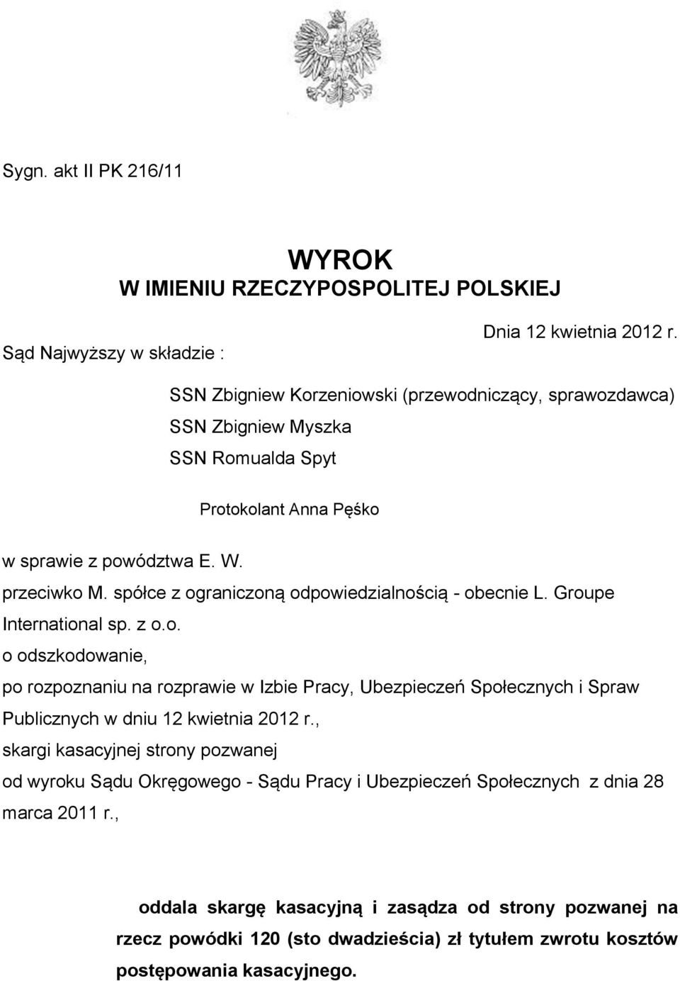 spółce z ograniczoną odpowiedzialnością - obecnie L. Groupe International sp. z o.o. o odszkodowanie, po rozpoznaniu na rozprawie w Izbie Pracy, Ubezpieczeń Społecznych i Spraw Publicznych w dniu 12 kwietnia 2012 r.