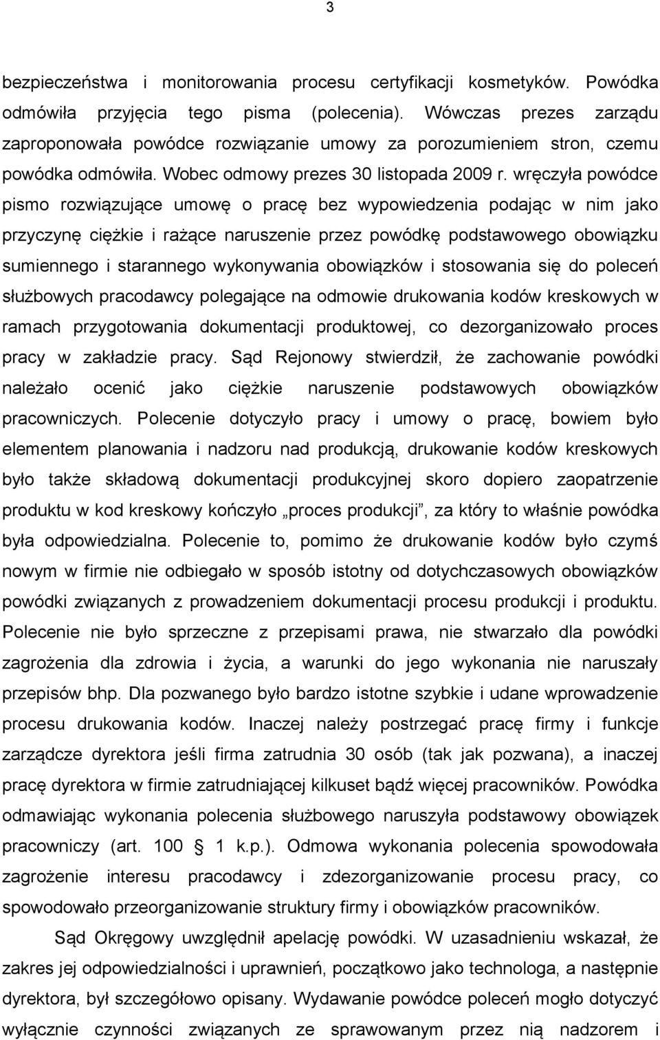 wręczyła powódce pismo rozwiązujące umowę o pracę bez wypowiedzenia podając w nim jako przyczynę ciężkie i rażące naruszenie przez powódkę podstawowego obowiązku sumiennego i starannego wykonywania