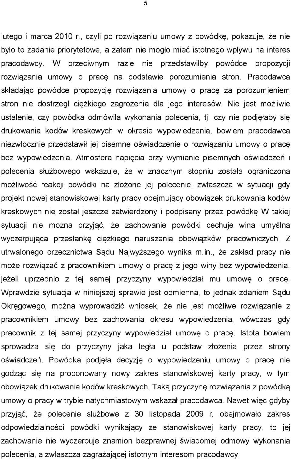 Pracodawca składając powódce propozycję rozwiązania umowy o pracę za porozumieniem stron nie dostrzegł ciężkiego zagrożenia dla jego interesów.