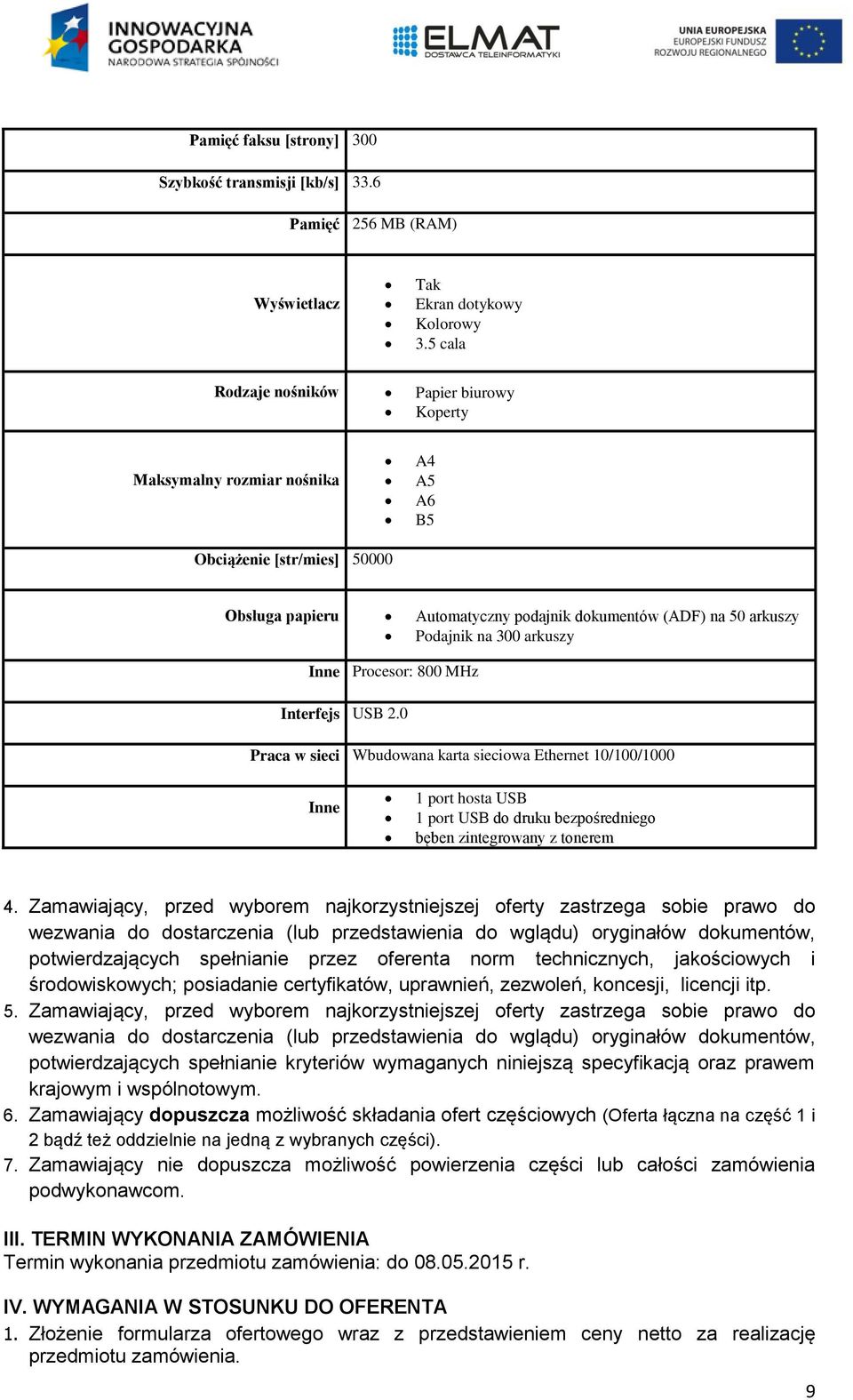 arkuszy Inne Procesor: 800 MHz Interfejs USB 2.0 Praca w sieci Wbudowana karta sieciowa Ethernet 10/100/1000 Inne 1 port hosta USB 1 port USB do druku bezpośredniego bęben zintegrowany z tonerem 4.