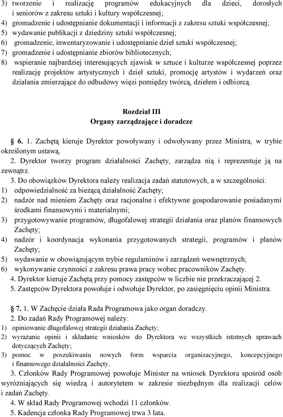 bibliotecznych; 8) wspieranie najbardziej interesujących zjawisk w sztuce i kulturze współczesnej poprzez realizację projektów artystycznych i dzieł sztuki, promocję artystów i wydarzeń oraz