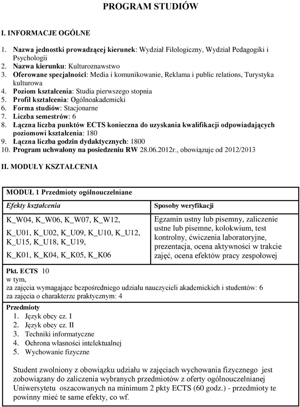 Forma studiów: Stacjonarne 7. Liczba semestrów: 6 8. Łączna liczba punktów ECTS konieczna do uzyskania kwalifikacji odpowiadających poziomowi kształcenia: 180 9.