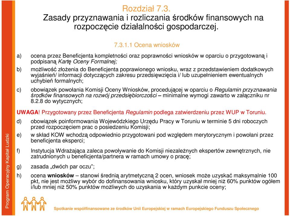 wniosku, wraz z przedstawieniem dodatkowych wyjaśnień/ informacji dotyczących zakresu przedsięwzięcia i/ lub uzupełnieniem ewentualnych uchybień formalnych; c) obowiązek powołania Komisji Oceny