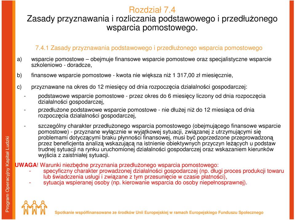 1 Zasady przyznawania podstawowego i przedłuŝonego wsparcia pomostowego a) wsparcie pomostowe obejmuje finansowe wsparcie pomostowe oraz specjalistyczne wsparcie szkoleniowo - doradcze, b) finansowe