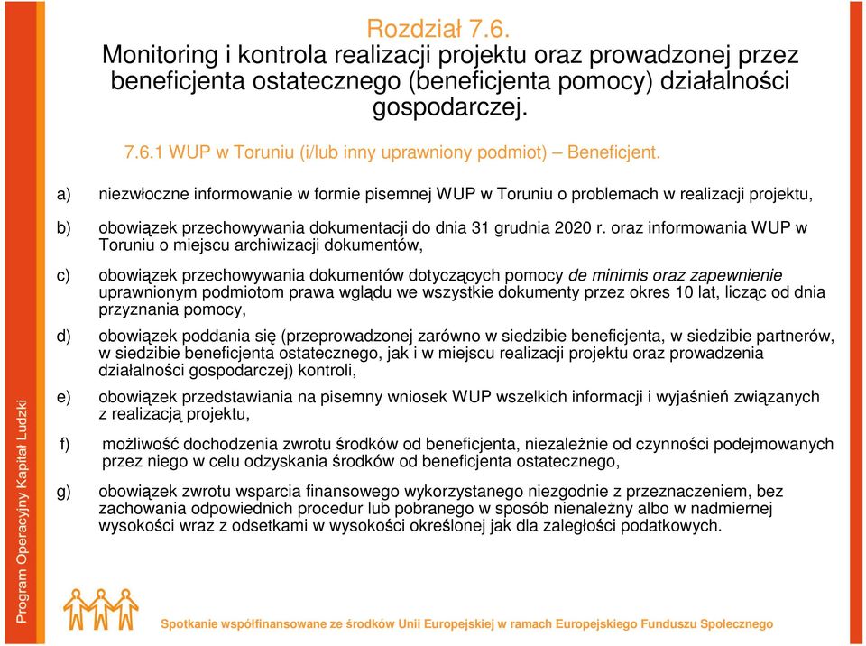 oraz informowania WUP w Toruniu o miejscu archiwizacji dokumentów, c) obowiązek przechowywania dokumentów dotyczących pomocy de minimis oraz zapewnienie uprawnionym podmiotom prawa wglądu we