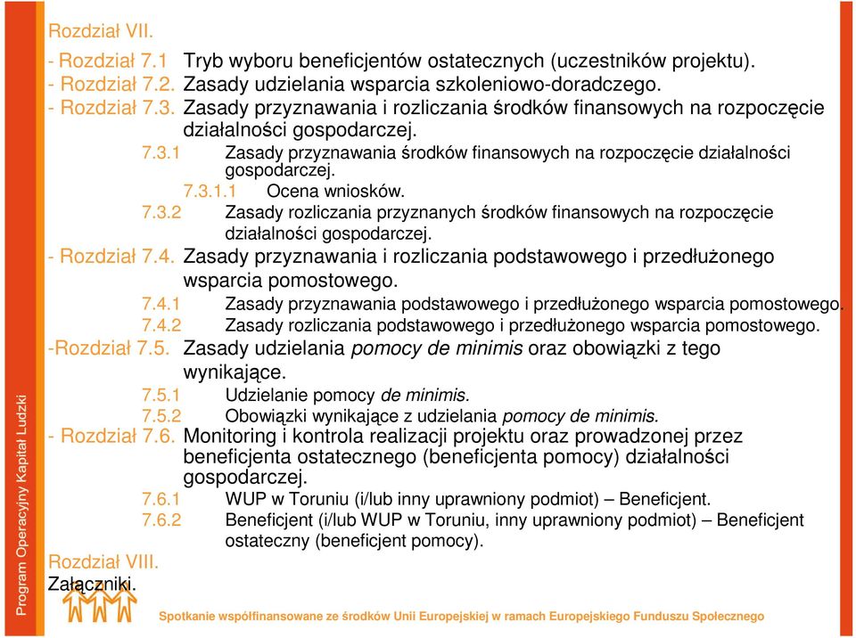 7.3.2 Zasady rozliczania przyznanych środków finansowych na rozpoczęcie działalności gospodarczej. - Rozdział 7.4. Zasady przyznawania i rozliczania podstawowego i przedłuŝonego wsparcia pomostowego.