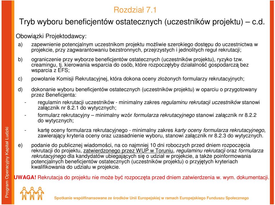 kierowania wsparcia do osób, które rozpoczęłyby działalność gospodarczą bez wsparcia z EFS; c) powołanie Komisji Rekrutacyjnej, która dokona oceny złoŝonych formularzy rekrutacyjnych; d) dokonanie