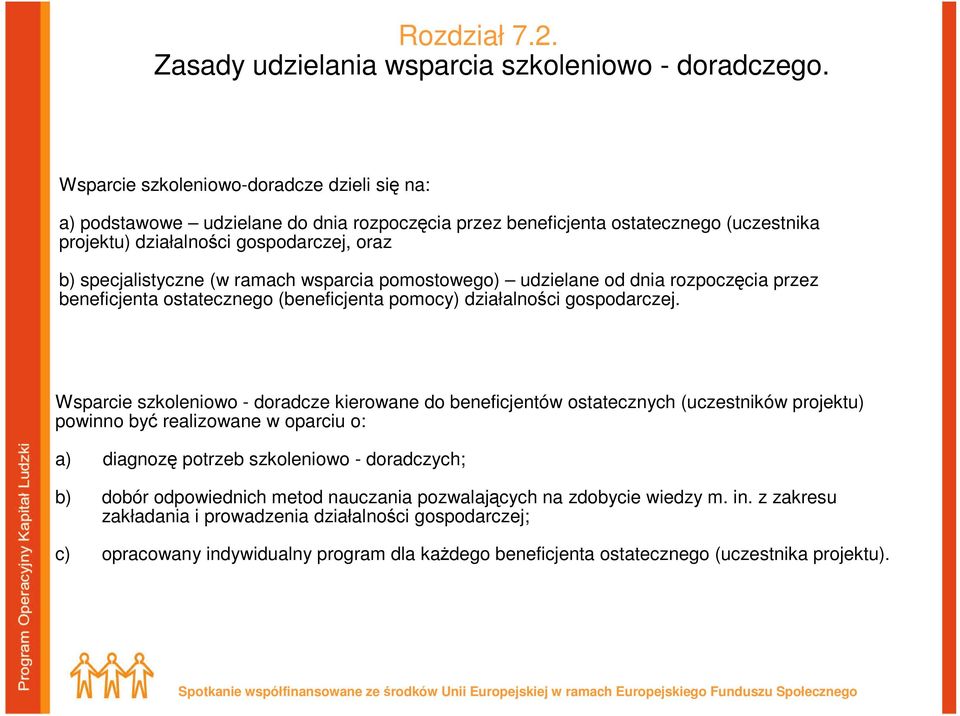 ramach wsparcia pomostowego) udzielane od dnia rozpoczęcia przez beneficjenta ostatecznego (beneficjenta pomocy) działalności gospodarczej.