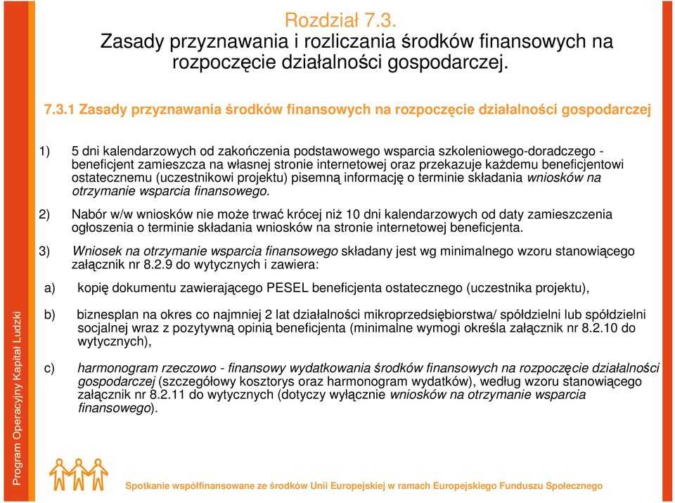 1 Zasady przyznawania środków finansowych na rozpoczęcie działalności gospodarczej 1) 5 dni kalendarzowych od zakończenia podstawowego wsparcia szkoleniowego-doradczego - beneficjent zamieszcza na