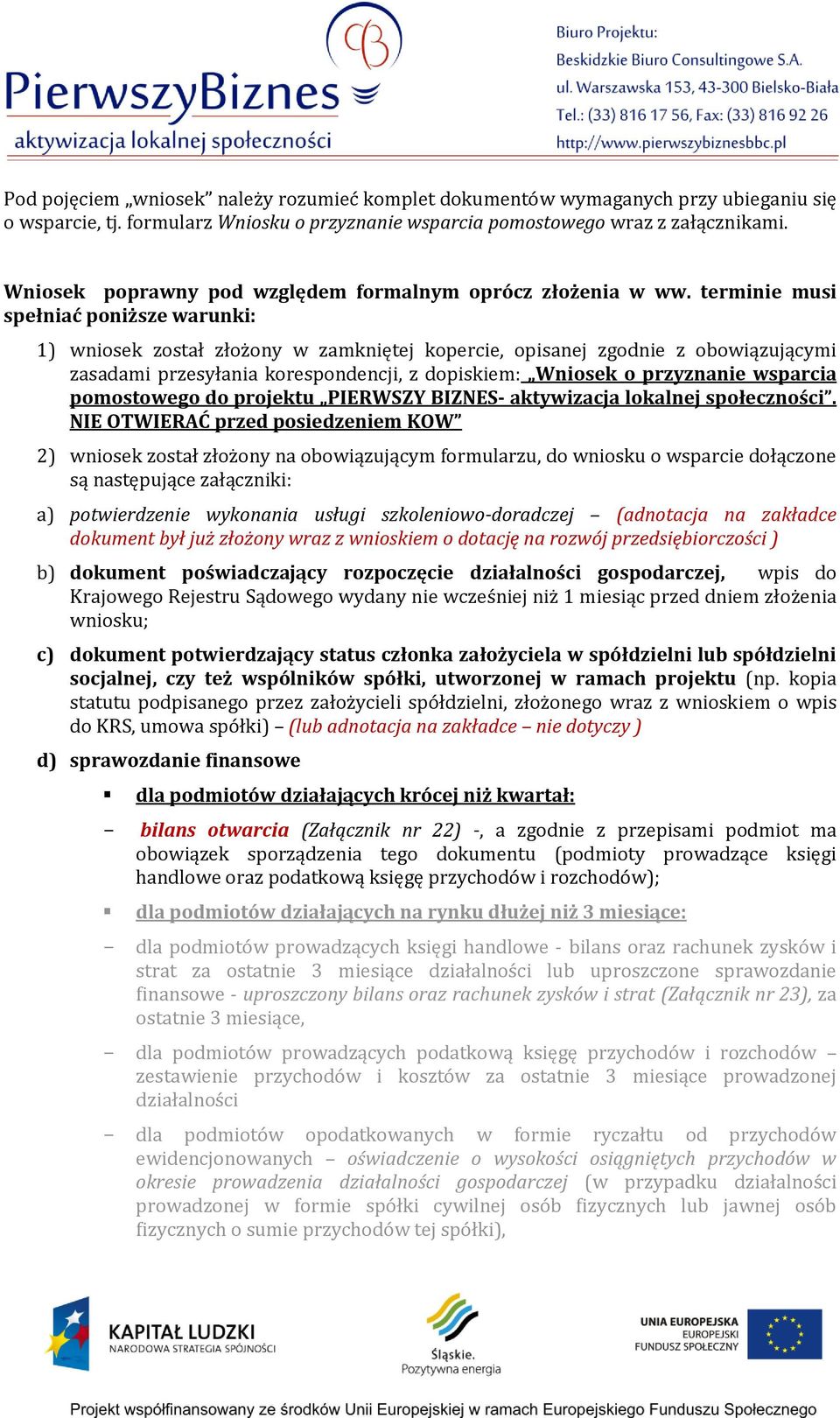 terminie musi spełniać poniższe warunki: 1) wniosek został złożony w zamkniętej kopercie, opisanej zgodnie z obowiązującymi zasadami przesyłania korespondencji, z dopiskiem: Wniosek o przyznanie