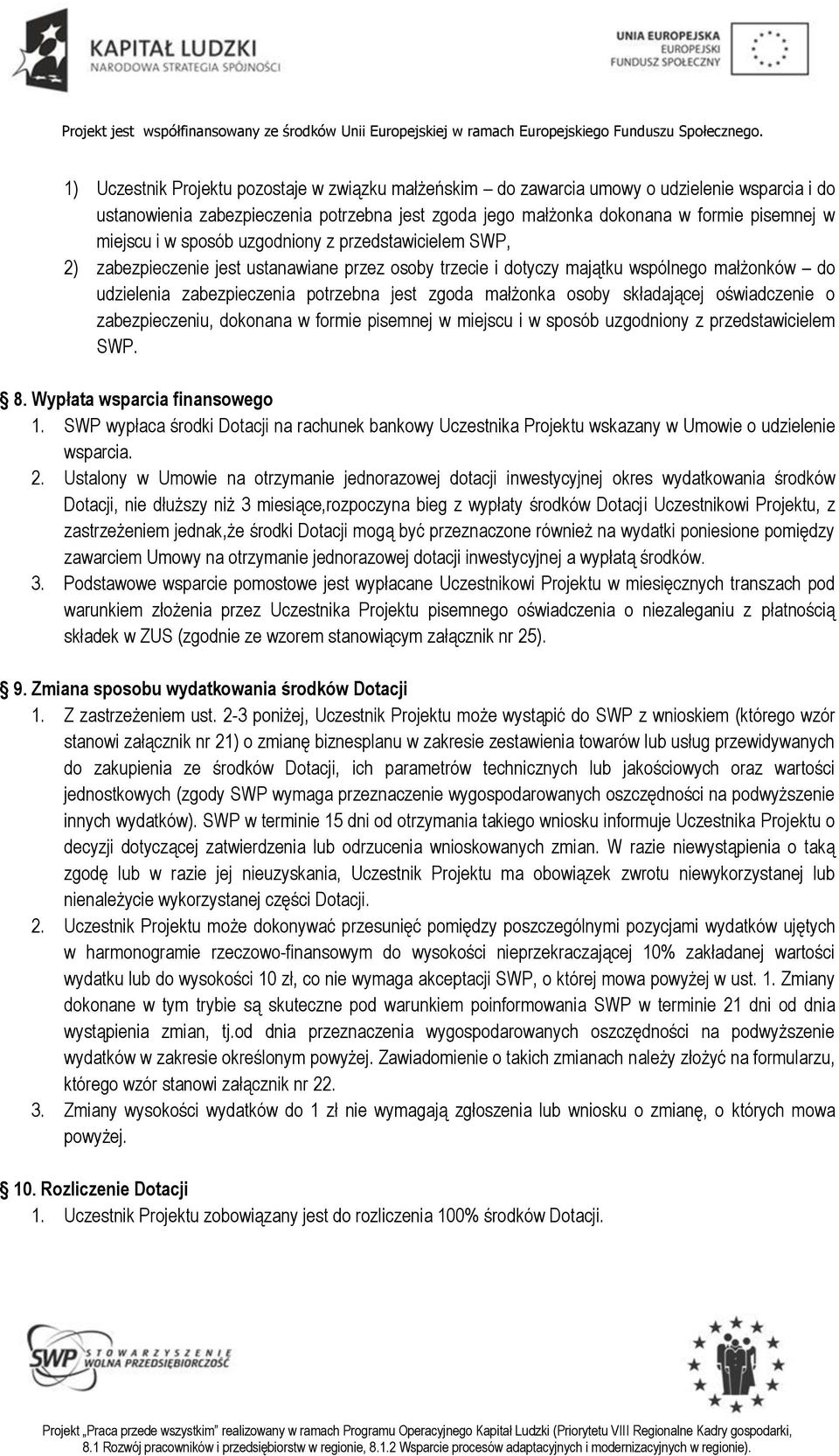 osoby składającej oświadczenie o zabezpieczeniu, dokonana w formie pisemnej w miejscu i w sposób uzgodniony z przedstawicielem SWP. 8. Wypłata wsparcia finansowego 1.