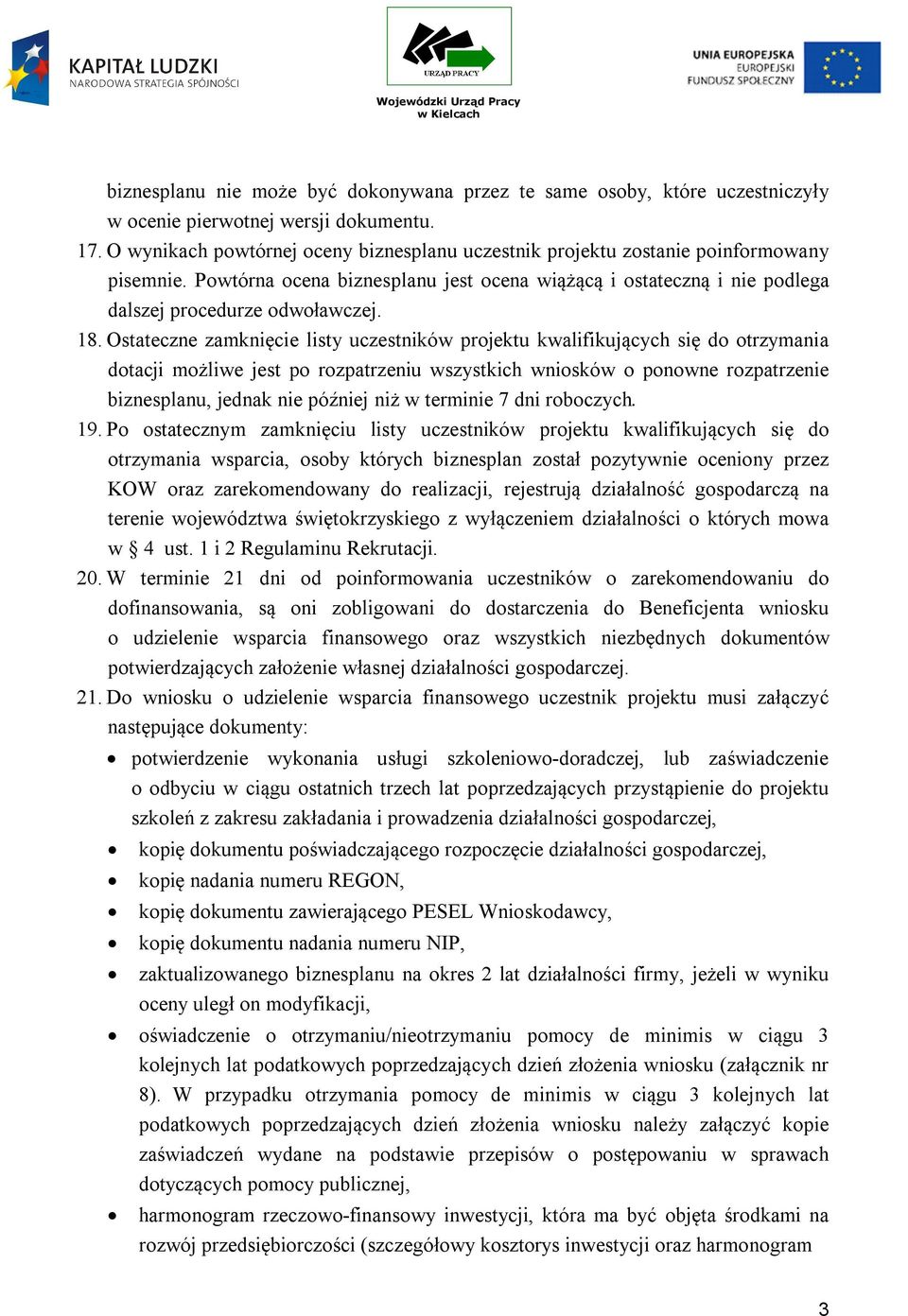 Ostateczne zamknięcie listy uczestników projektu kwalifikujących się do otrzymania dotacji możliwe jest po rozpatrzeniu wszystkich wniosków o ponowne rozpatrzenie biznesplanu, jednak nie później niż