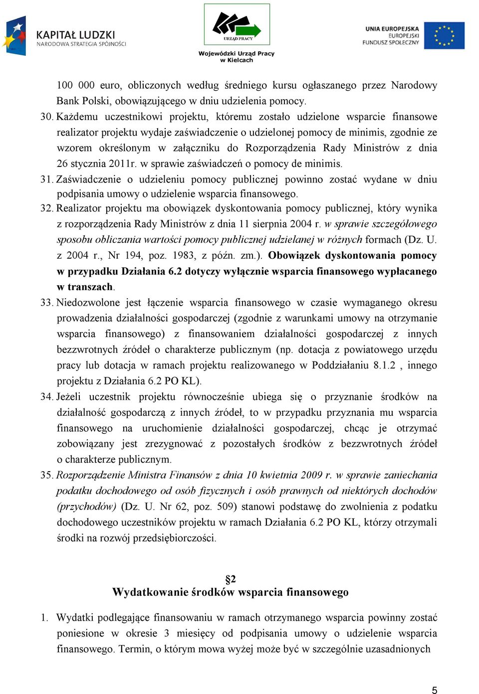 Rozporządzenia Rady Ministrów z dnia 26 stycznia 2011r. w sprawie zaświadczeń o pomocy de minimis. 31.