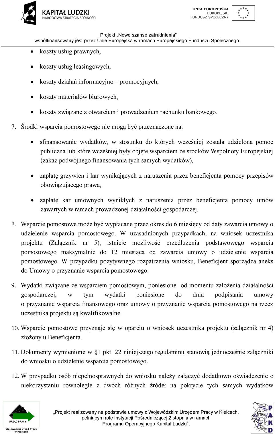 środków Wspólnoty Europejskiej (zakaz podwójnego finansowania tych samych wydatków), zapłatę grzywien i kar wynikających z naruszenia przez beneficjenta pomocy przepisów obowiązującego prawa, zapłatę