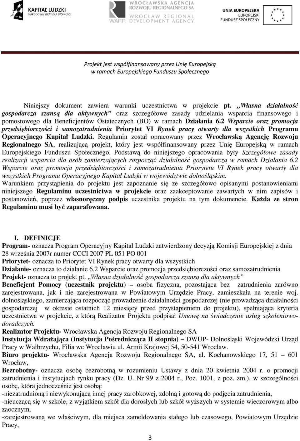 2 Wsparcie oraz promocja przedsiębiorczości i samozatrudnienia Priorytet VI Rynek pracy otwarty dla wszystkich Programu Operacyjnego Kapitał Ludzki.