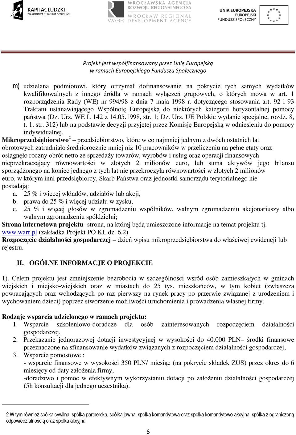 Urz. WE L 142 z 14.05.1998, str. 1; Dz. Urz. UE Polskie wydanie specjalne, rozdz. 8, t. 1, str. 312) lub na podstawie decyzji przyjętej przez Komisję Europejską w odniesieniu do pomocy indywidualnej.