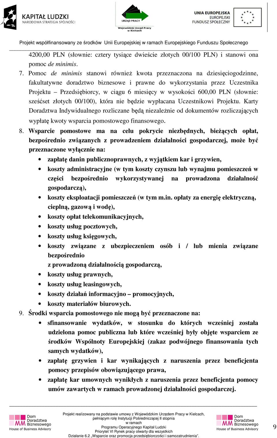 wysokości 600,00 PLN (słownie: sześćset złotych 00/100), która nie będzie wypłacana Uczestnikowi Projektu.