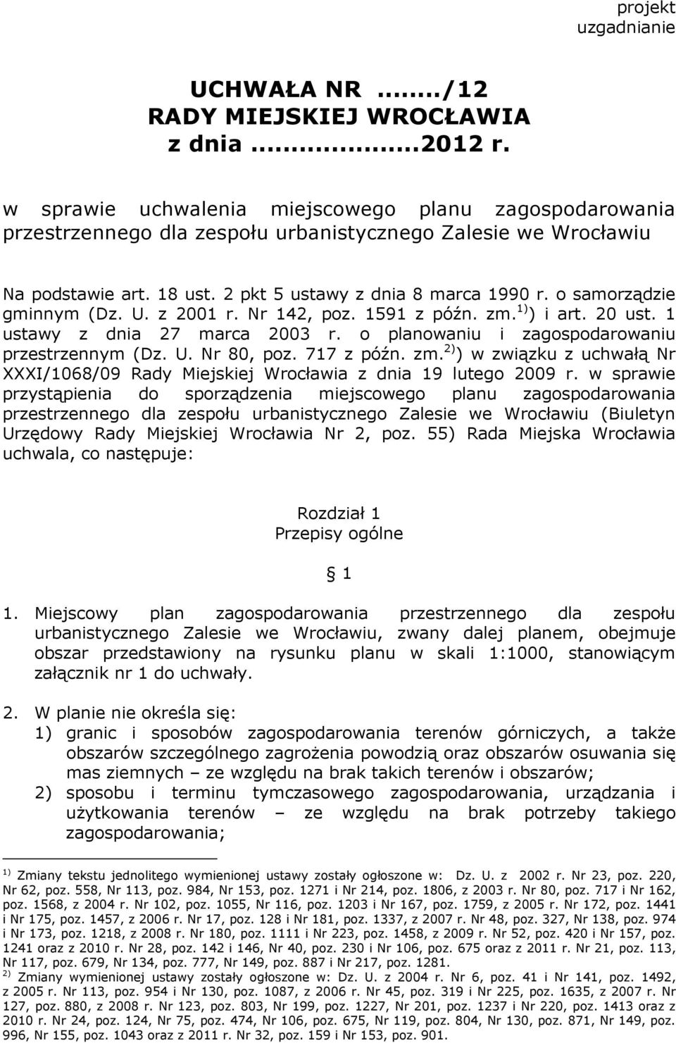 o samorządzie gminnym (Dz. U. z 2001 r. Nr 142, poz. 1591 z późn. zm. 1) ) i art. 20 ust. 1 ustawy z dnia 27 marca 2003 r. o planowaniu i zagospodarowaniu przestrzennym (Dz. U. Nr 80, poz. 717 z późn.