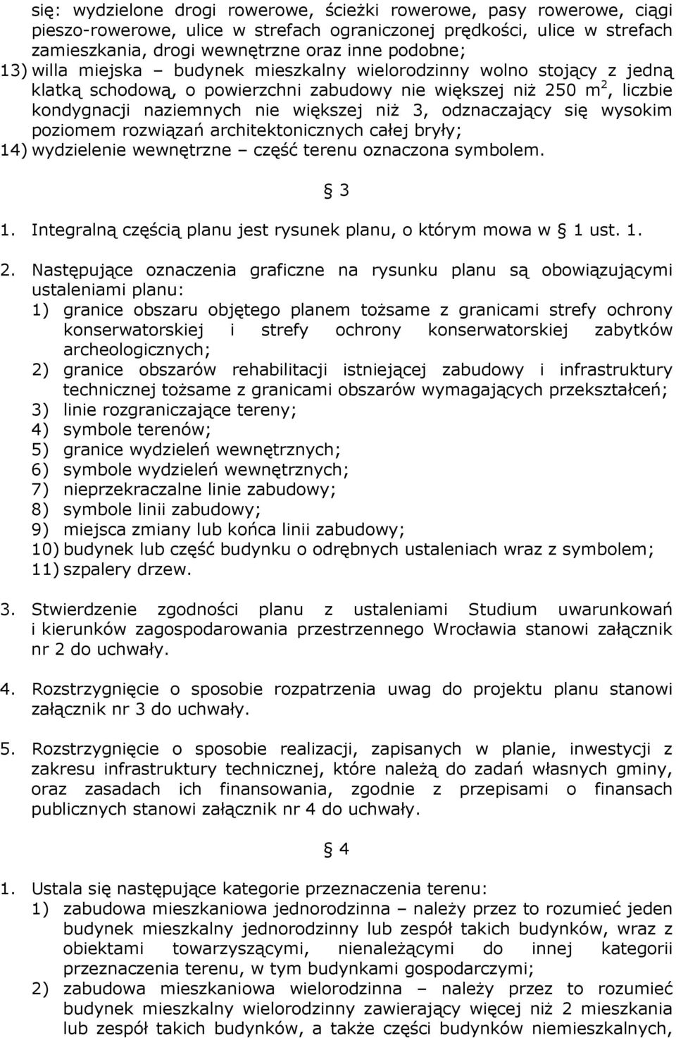 się wysokim poziomem rozwiązań architektonicznych całej bryły; 14) wydzielenie wewnętrzne część terenu oznaczona symbolem. 1. Integralną częścią planu jest rysunek planu, o którym mowa w 1 ust. 1. 3 2.