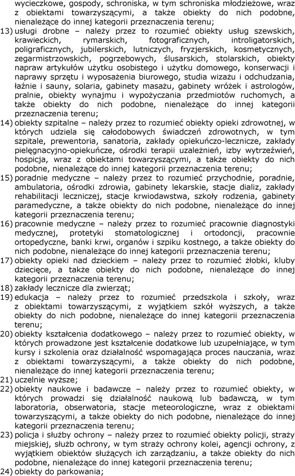 zegarmistrzowskich, pogrzebowych, ślusarskich, stolarskich, obiekty napraw artykułów użytku osobistego i użytku domowego, konserwacji i naprawy sprzętu i wyposażenia biurowego, studia wizażu i