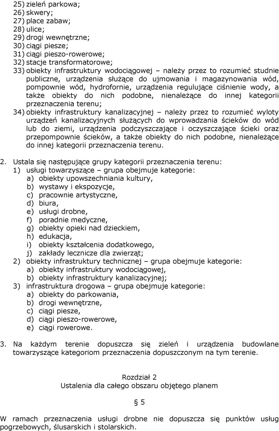 nienależące do innej kategorii przeznaczenia terenu; 34) obiekty infrastruktury kanalizacyjnej należy przez to rozumieć wyloty urządzeń kanalizacyjnych służących do wprowadzania ścieków do wód lub do