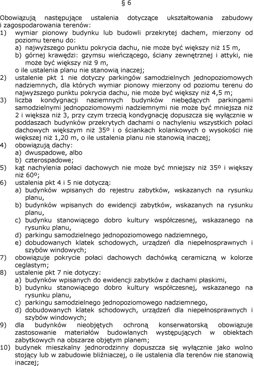 ustalenie pkt 1 nie dotyczy parkingów samodzielnych jednopoziomowych nadziemnych, dla których wymiar pionowy mierzony od poziomu terenu do najwyższego punktu pokrycia dachu, nie może być większy niż