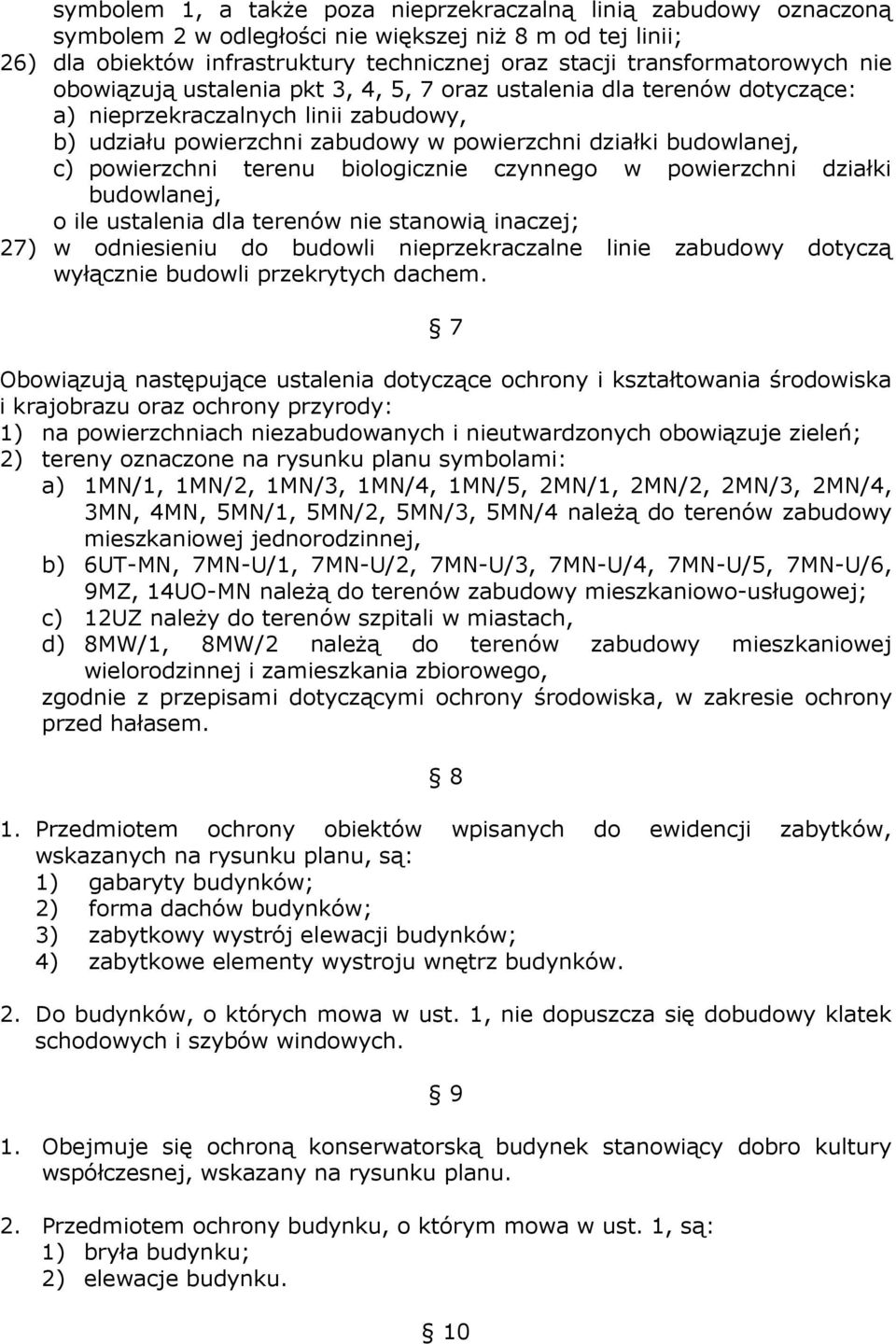 budowlanej, c) powierzchni terenu biologicznie czynnego w powierzchni działki budowlanej, o ile ustalenia dla terenów nie stanowią inaczej; 27) w odniesieniu do budowli nieprzekraczalne linie