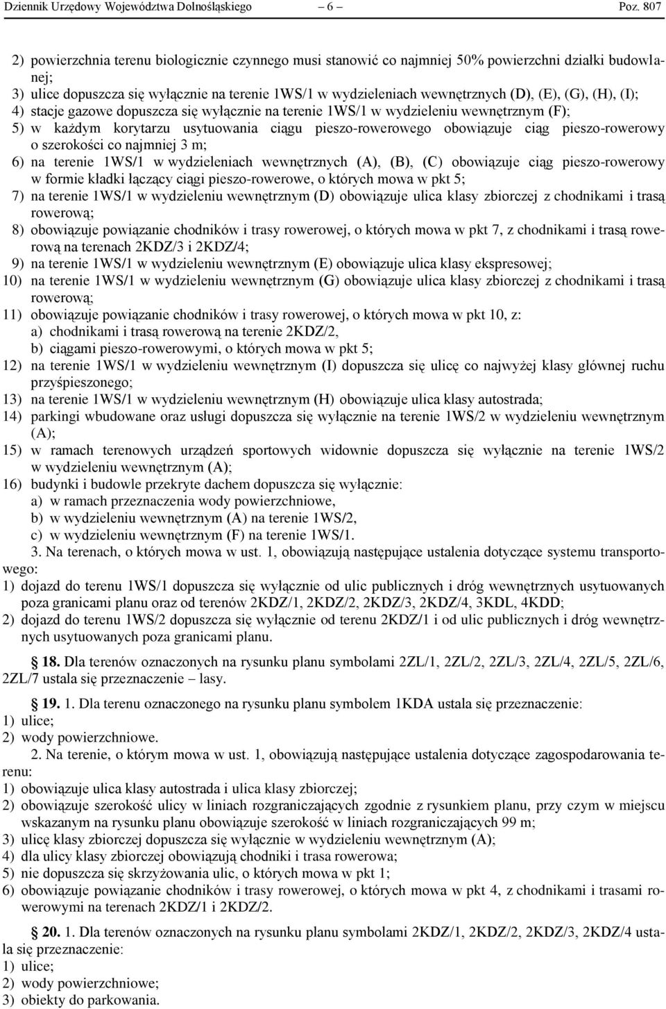 (G), (H), (I); 4) stacje gazowe dopuszcza się wyłącznie na terenie 1WS/1 w wydzieleniu wewnętrznym (F); 5) w każdym korytarzu usytuowania ciągu pieszo-rowerowego obowiązuje ciąg pieszo-rowerowy o