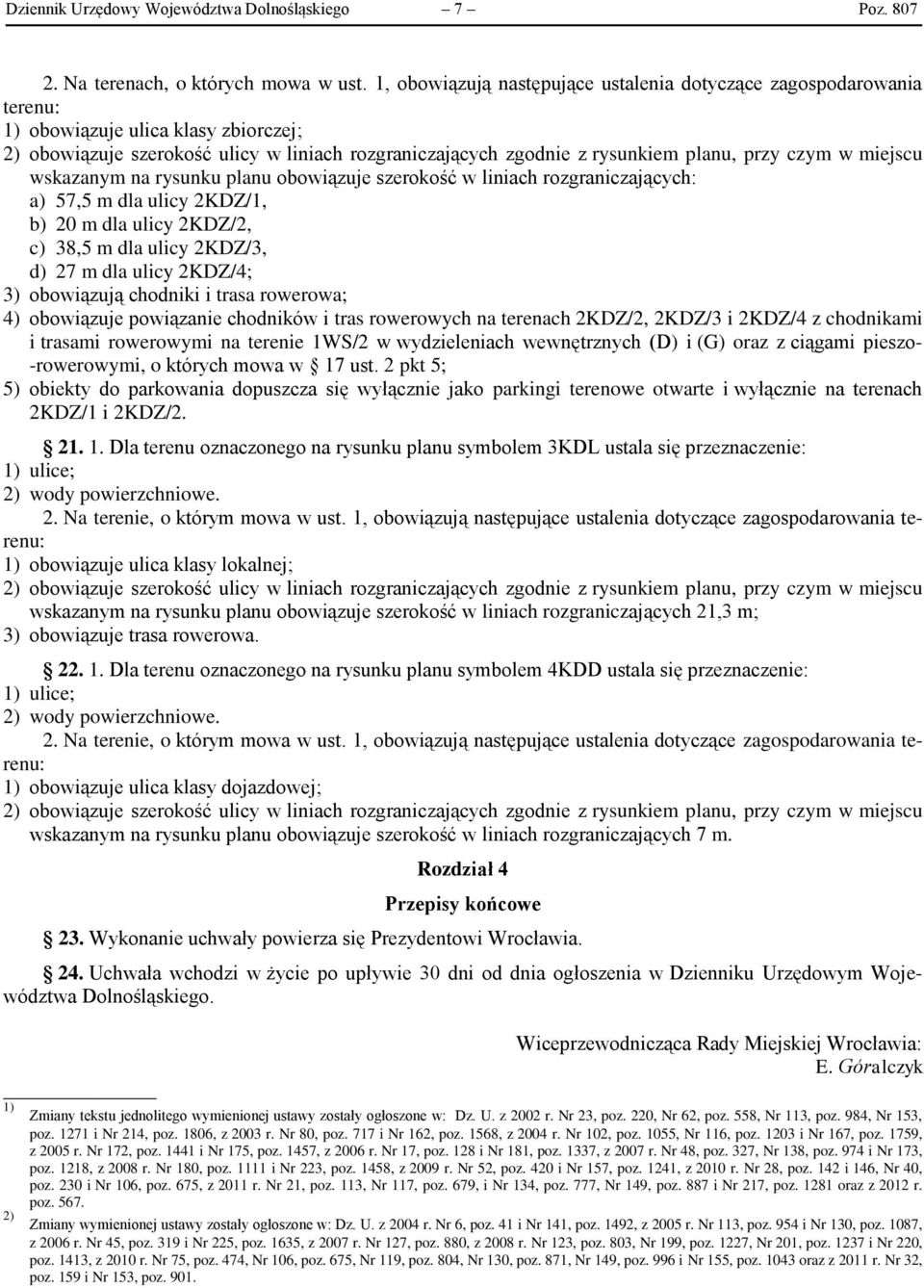 czym w miejscu wskazanym na rysunku planu obowiązuje szerokość w liniach rozgraniczających: a) 57,5 m dla ulicy 2KDZ/1, b) 20 m dla ulicy 2KDZ/2, c) 38,5 m dla ulicy 2KDZ/3, d) 27 m dla ulicy 2KDZ/4;