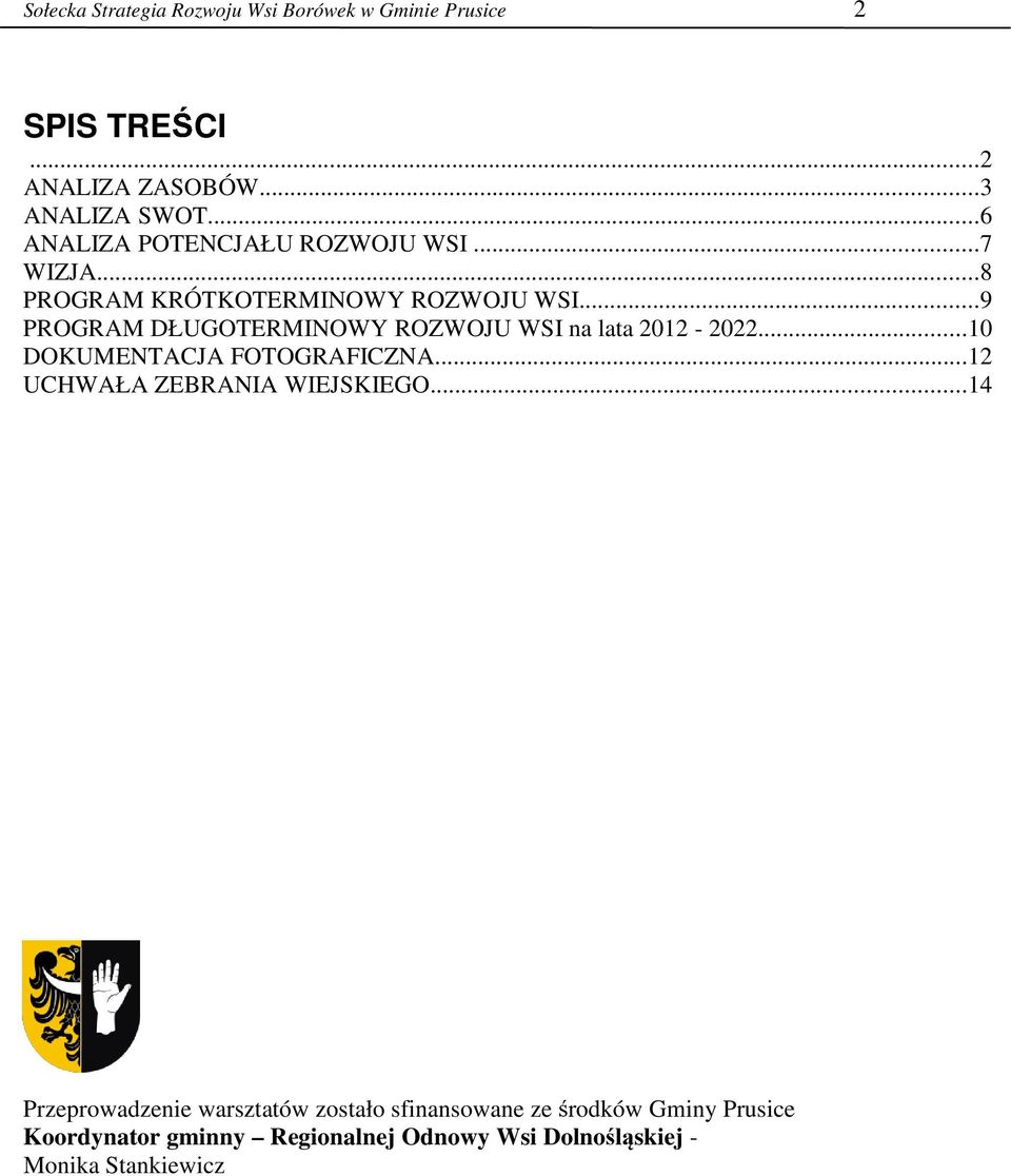 ..9 PROGRAM DŁUGOTERMINOWY ROZWOJU WSI na lata 2012-2022...10 DOKUMENTACJA FOTOGRAFICZNA.