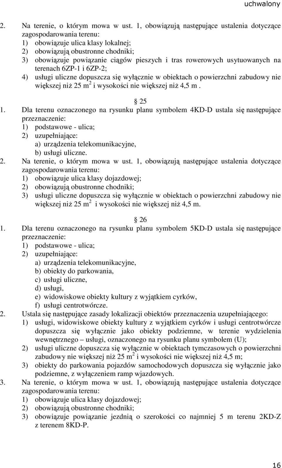 rowerowych usytuowanych na terenach 6ZP-1 i 6ZP-2; 4) usługi uliczne dopuszcza się wyłącznie w obiektach o powierzchni zabudowy nie większej niŝ 25 m 2 i wysokości nie większej niŝ 4,5 m. 25 1.