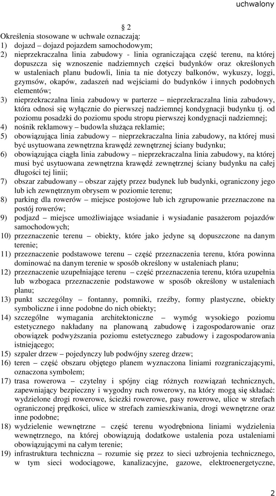 elementów; 3) nieprzekraczalna linia zabudowy w parterze nieprzekraczalna linia zabudowy, która odnosi się wyłącznie do pierwszej nadziemnej kondygnacji budynku tj.