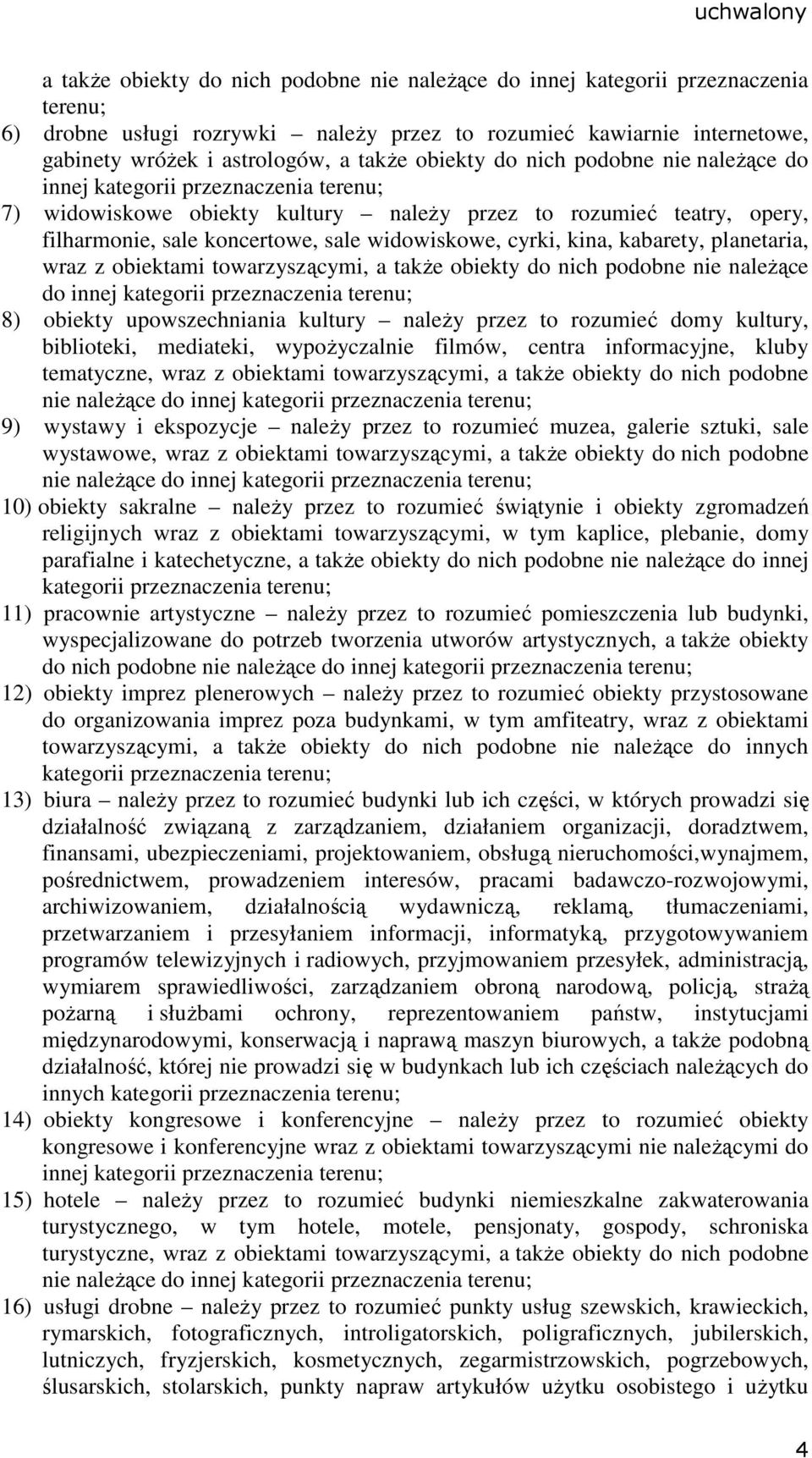 cyrki, kina, kabarety, planetaria, wraz z obiektami towarzyszącymi, a takŝe obiekty do nich podobne nie naleŝące do innej kategorii przeznaczenia terenu; 8) obiekty upowszechniania kultury naleŝy