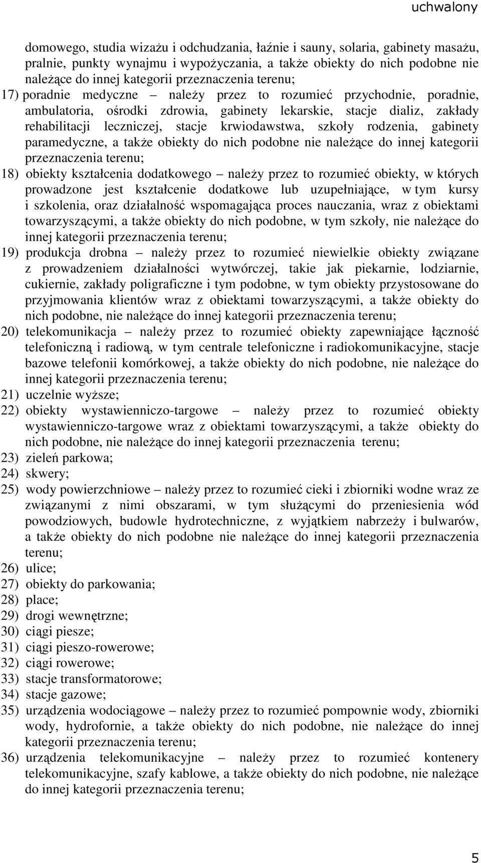 szkoły rodzenia, gabinety paramedyczne, a takŝe obiekty do nich podobne nie naleŝące do innej kategorii przeznaczenia terenu; 18) obiekty kształcenia dodatkowego naleŝy przez to rozumieć obiekty, w